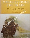 Book cover of Yonder Comes the Train - The Story of the Iron Horse and Some of the Roads It Travelled by PHILLIPS, Lance